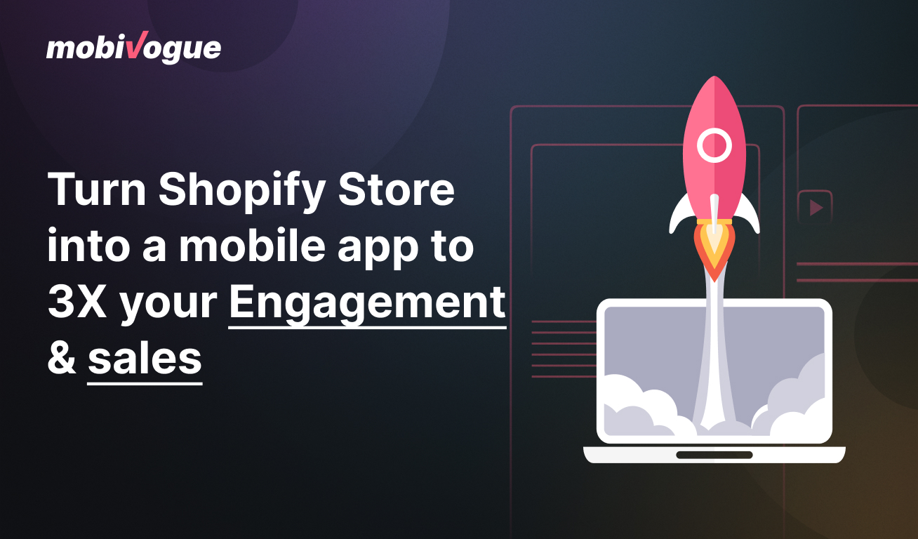 Turn Shopify Store into a mobile app to 3X your Engagement & sales