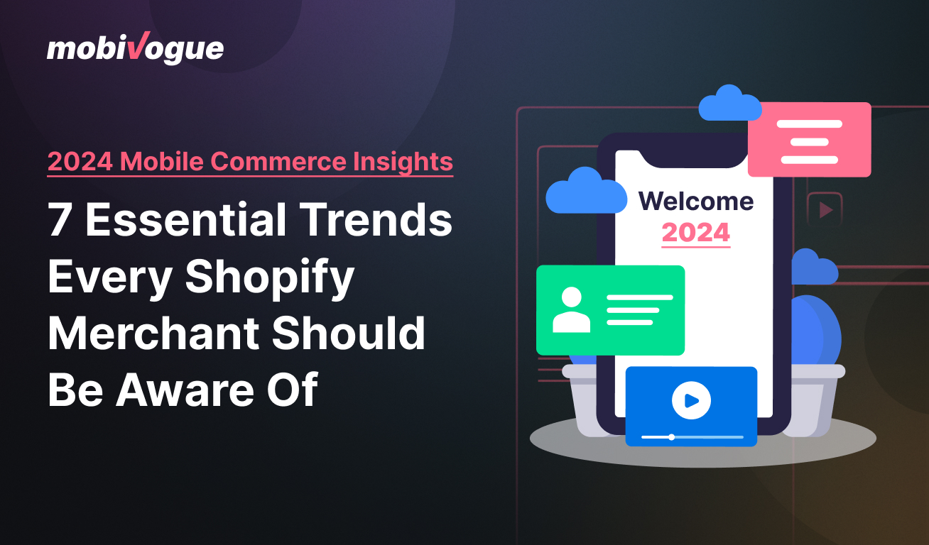 2024 Mobile Commerce Insights: 7 Essential Trends Every Shopify Merchant Should Be Aware Of